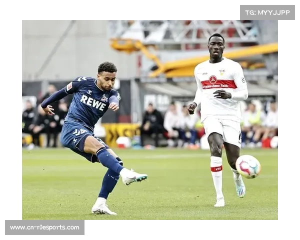 科隆1-3负于斯图加特,瓦尔德施密特助攻难挽败局 科隆1-3负于斯图加特,瓦尔德施密特助攻难挽败局